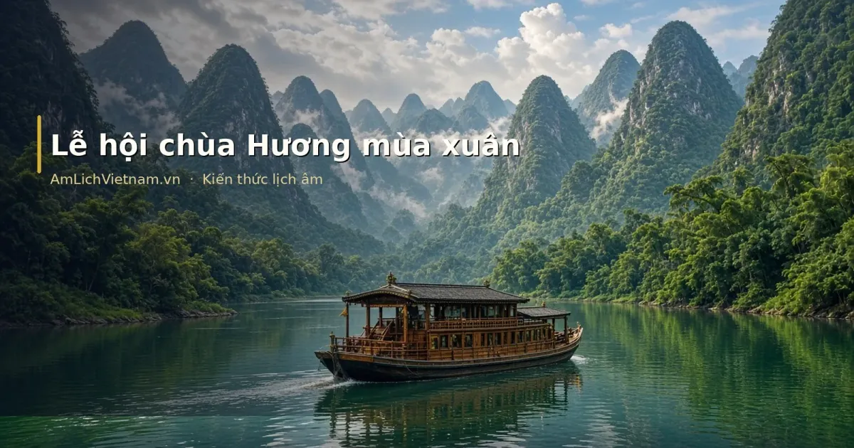 Lễ hội chùa Hương mùa xuân: lịch trình và cách tra ngày âm